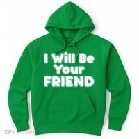 I Will Be Your Friend Hoodie thumb 0
