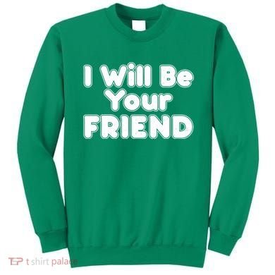 I Will Be Your Friend Sweatshirt