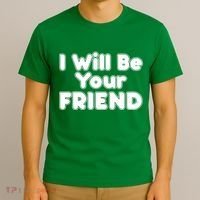 I Will Be Your Friend T-Shirt thumb 3