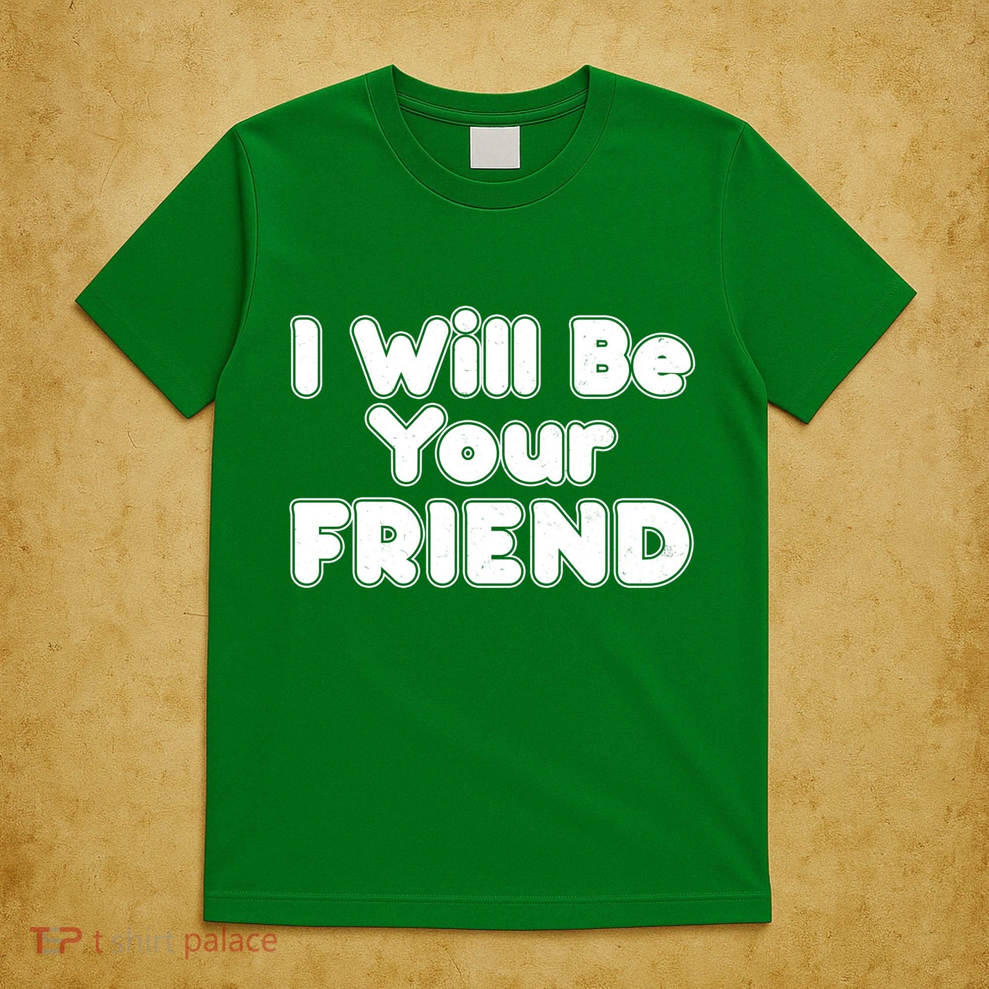 I Will Be Your Friend T-Shirt