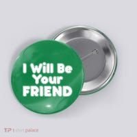 I Will Be Your Friend Button thumb 0
