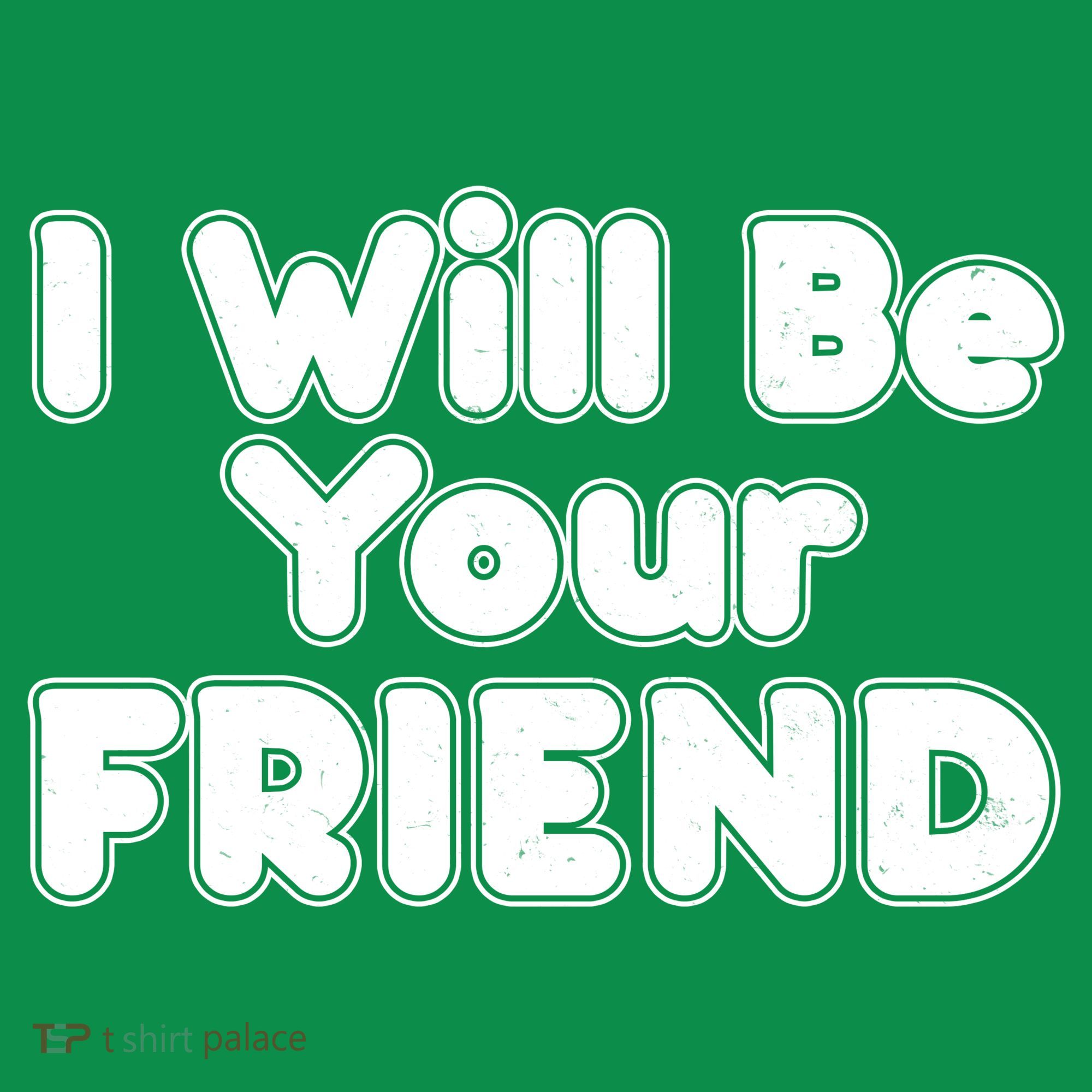 I Will Be Your Friend Button