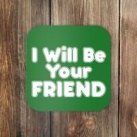 I Will Be Your Friend Coaster thumb 0