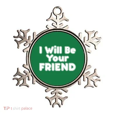 I Will Be Your Friend Ornament