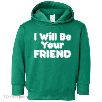 I Will Be Your Friend Toddler Hoodie