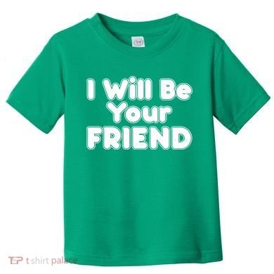 I Will Be Your Friend Toddler T-Shirt