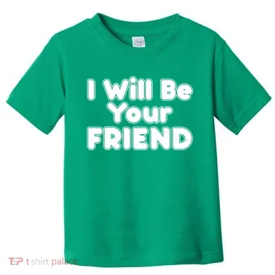 I Will Be Your Friend Toddler T-Shirt