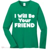 I Will Be Your Friend Women's Long Sleeve Shirt thumb 0