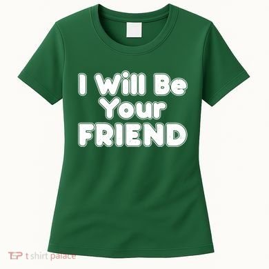 I Will Be Your Friend Women's T-Shirt