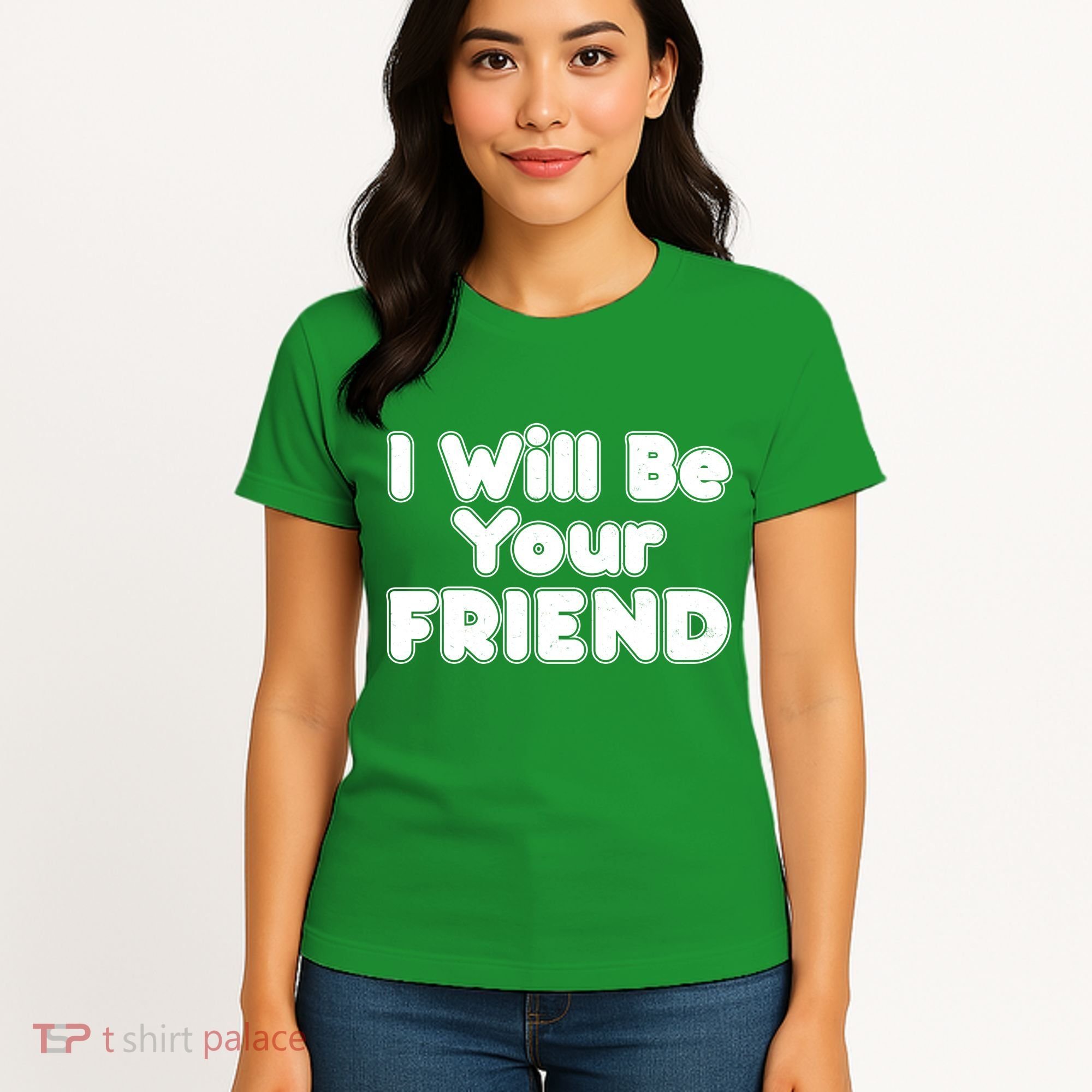 I Will Be Your Friend Women's T-Shirt