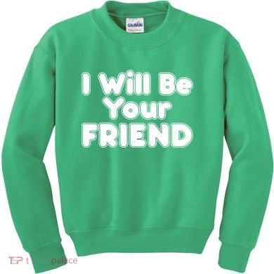 I Will Be Your Friend Kids Sweatshirt