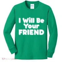 I Will Be Your Friend Kids Long Sleeve Shirt thumb 0