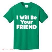 I Will Be Your Friend Kids T-Shirt thumb 0