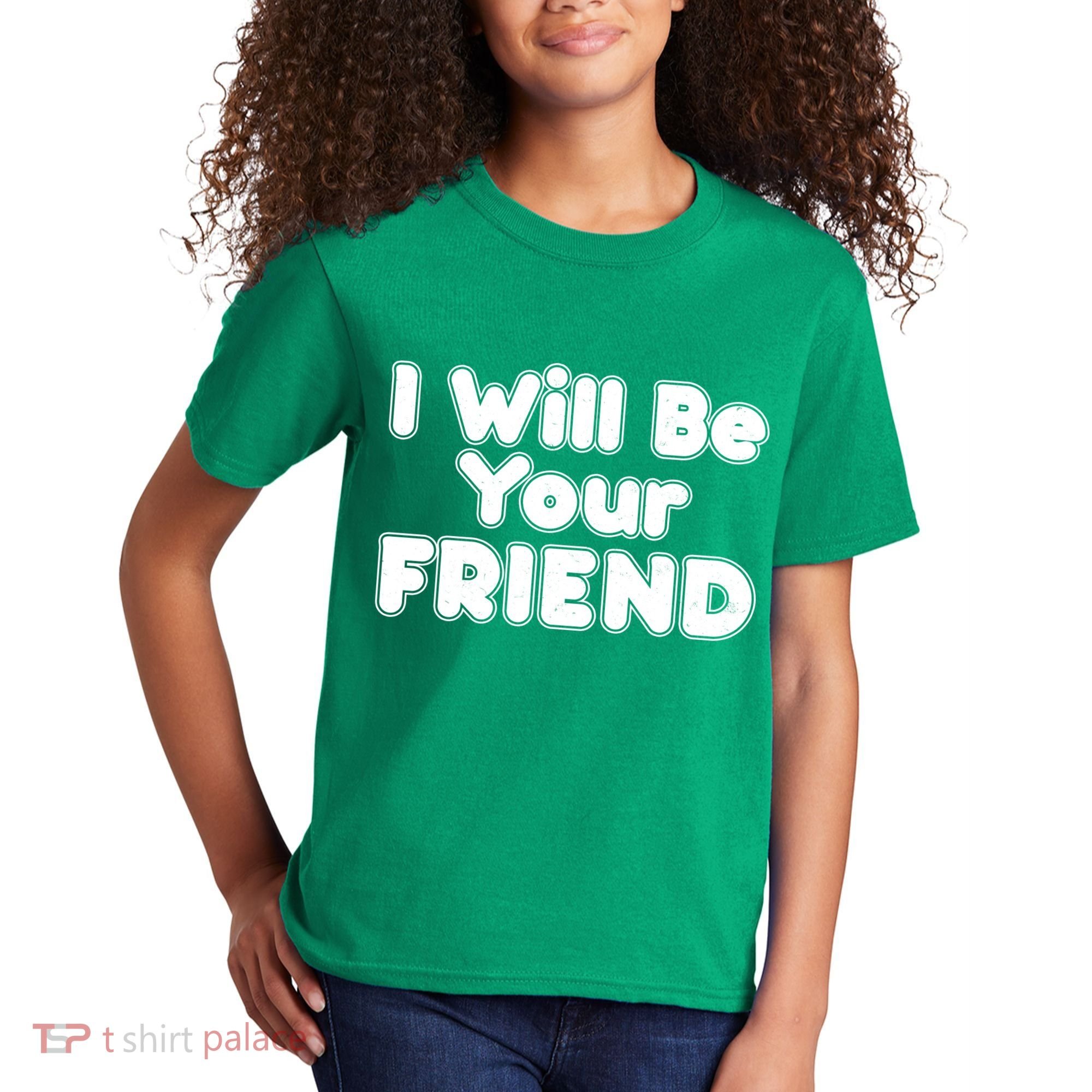 I Will Be Your Friend Kids T-Shirt