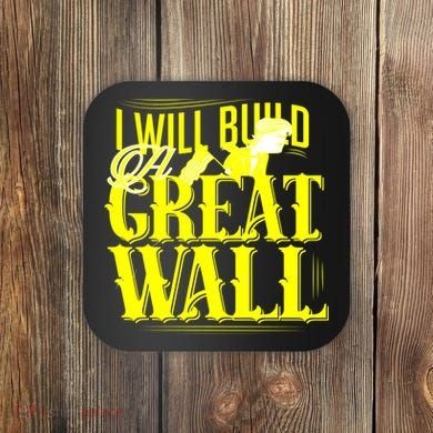I Will Build A Great Wall - Donald Trump Coaster