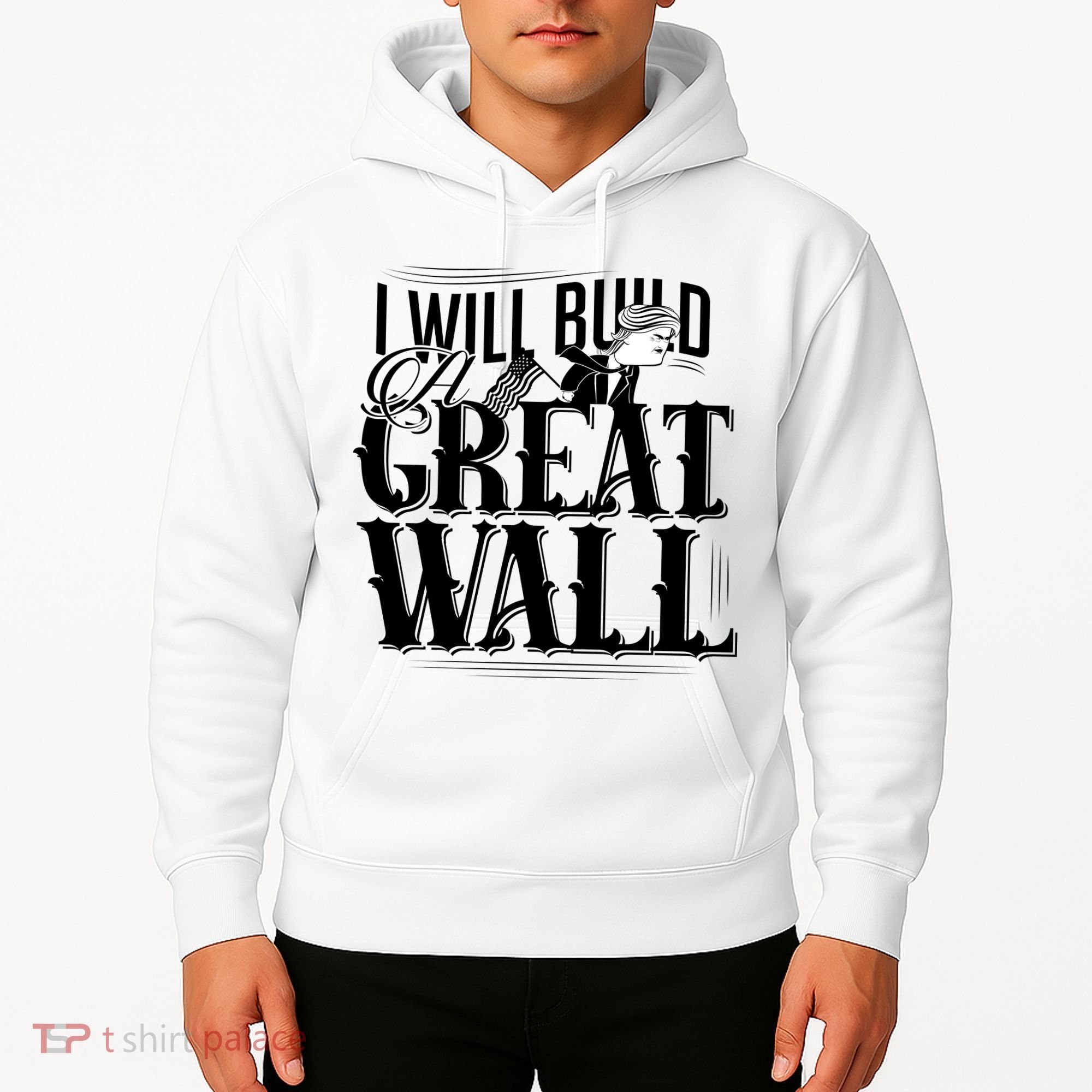 I Will Build A Great Wall - Donald Trump Hoodie