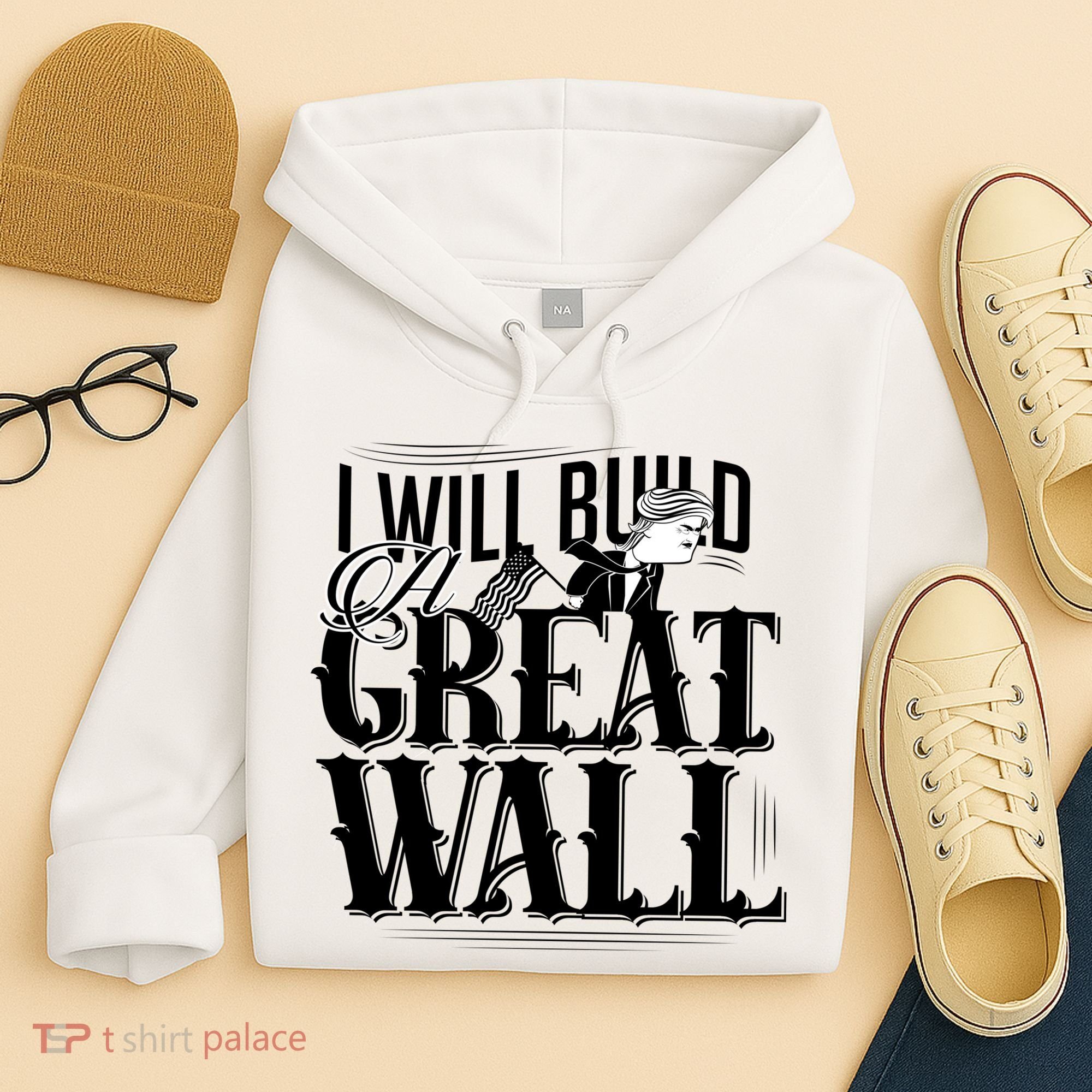 I Will Build A Great Wall - Donald Trump Hoodie