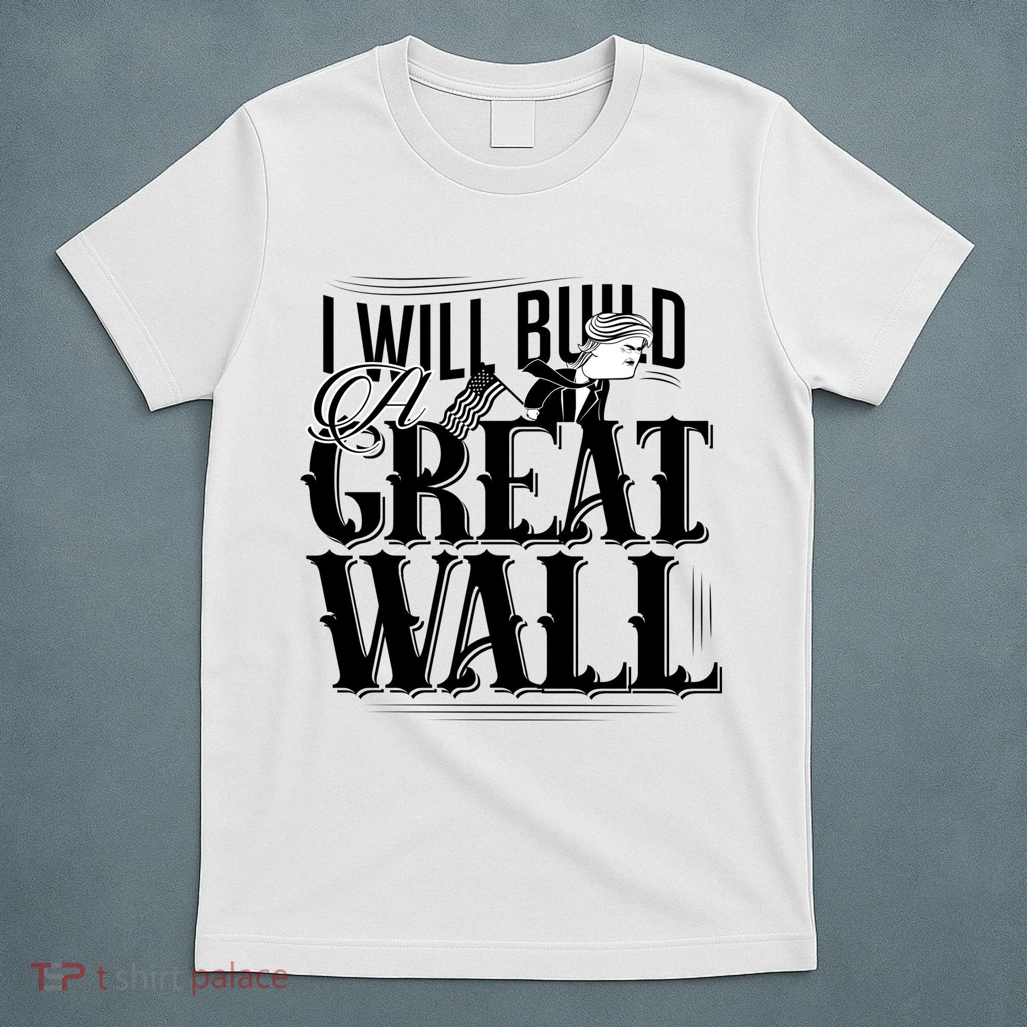 I Will Build A Great Wall - Donald Trump T-Shirt
