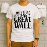 I Will Build A Great Wall - Donald Trump T-Shirt thumb 6