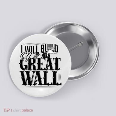 I Will Build A Great Wall - Donald Trump Button