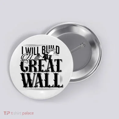 I Will Build A Great Wall - Donald Trump Button