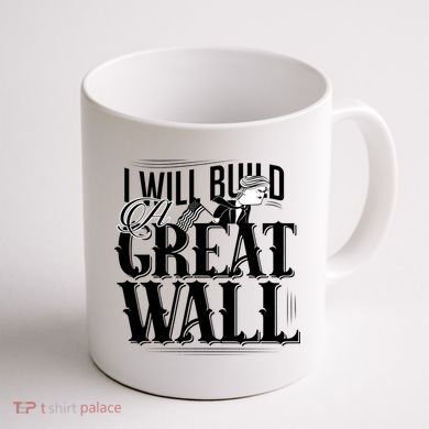 I Will Build A Great Wall - Donald Trump Coffee Mug back