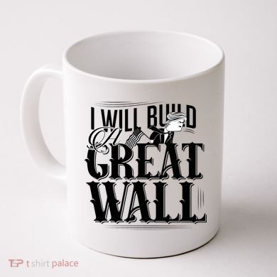I Will Build A Great Wall - Donald Trump Coffee Mug
