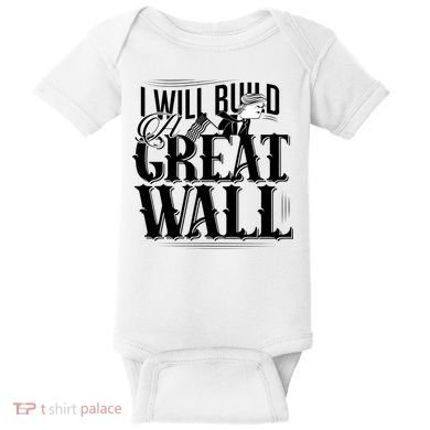 I Will Build A Great Wall - Donald Trump Baby Bodysuit