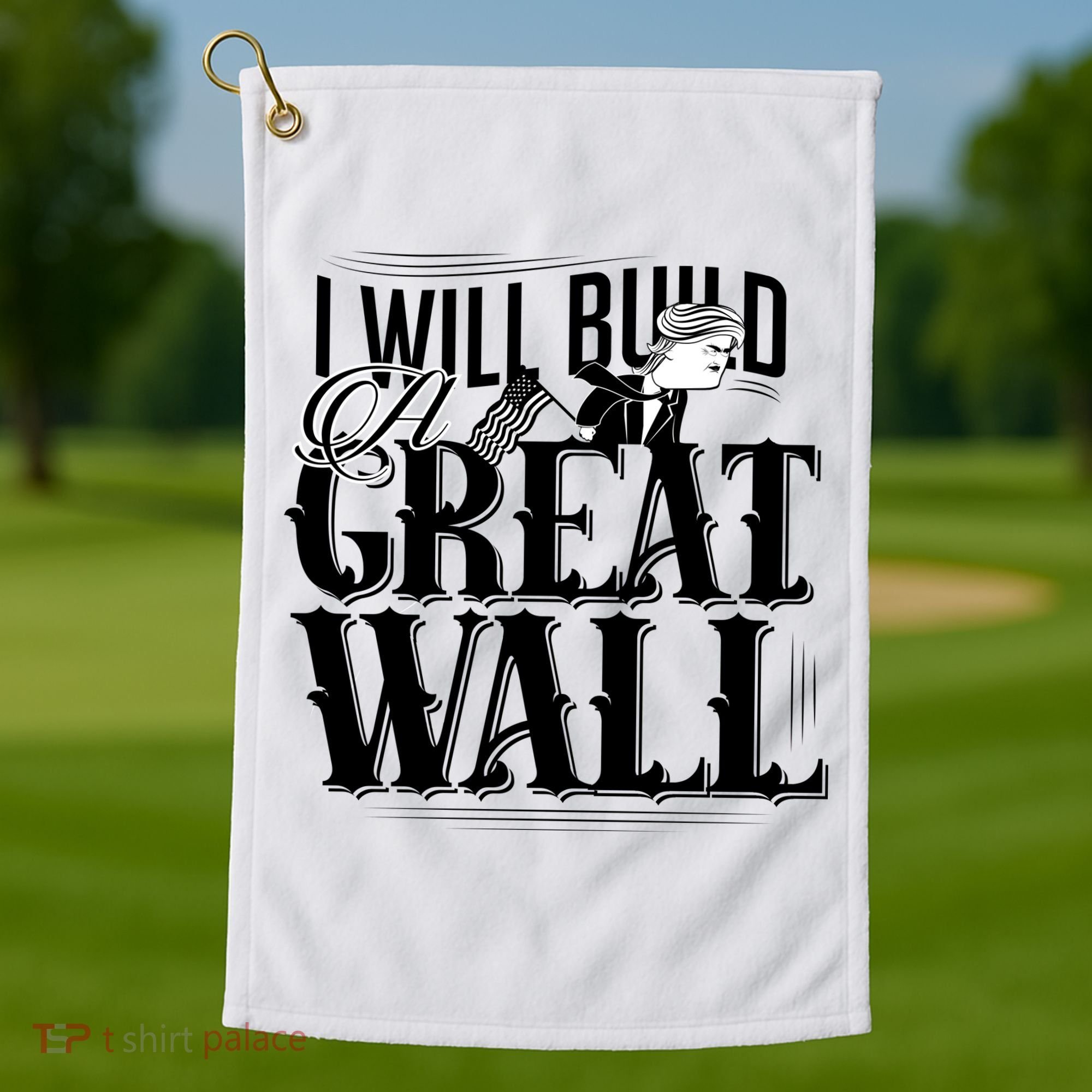 I Will Build A Great Wall - Donald Trump Golf Towel