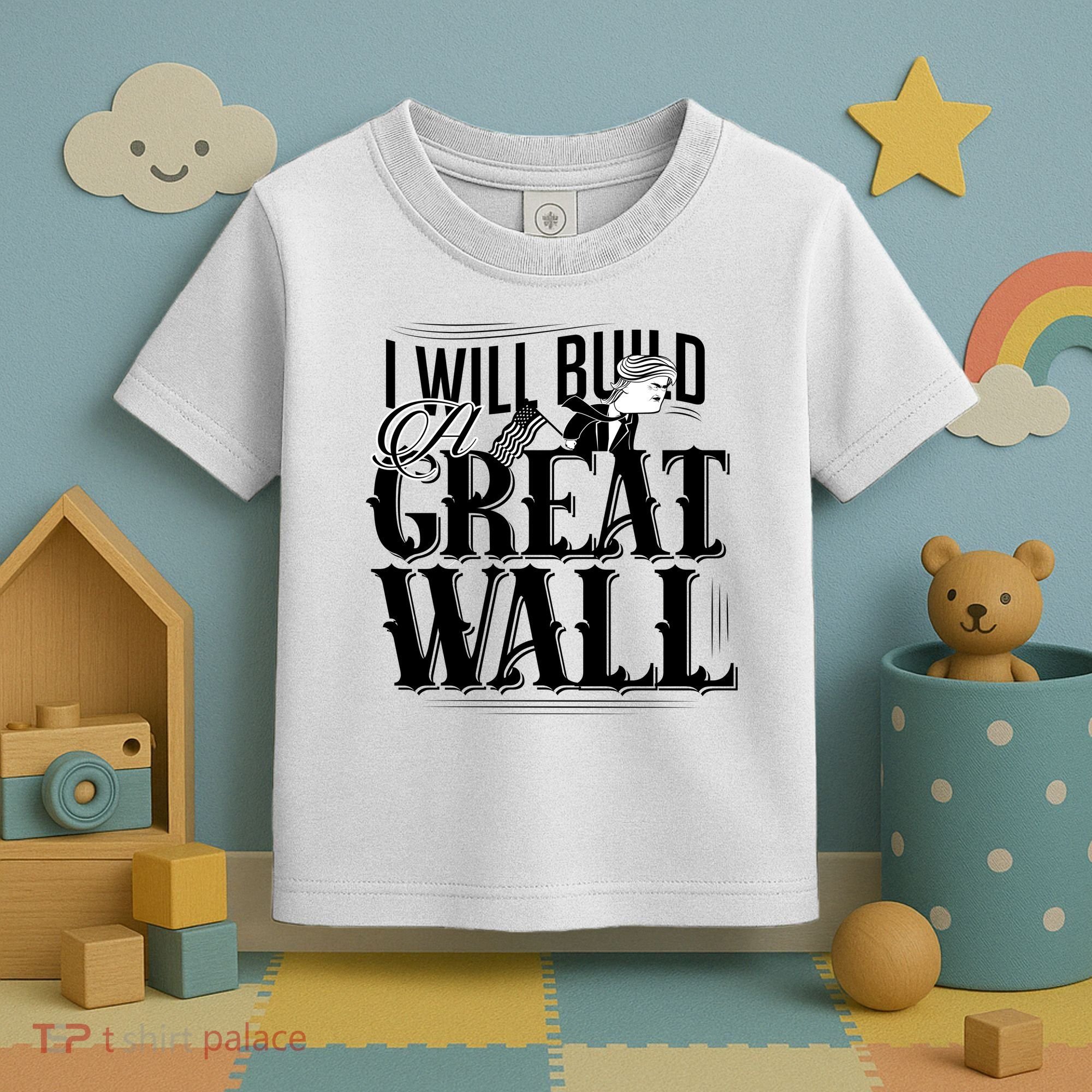 I Will Build A Great Wall - Donald Trump Toddler T-Shirt