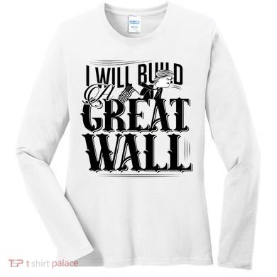I Will Build A Great Wall - Donald Trump Women's Long Sleeve Shirt