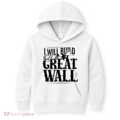 I Will Build A Great Wall - Donald Trump Kids Hoodie