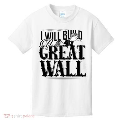 I Will Build A Great Wall - Donald Trump Kids T-Shirt