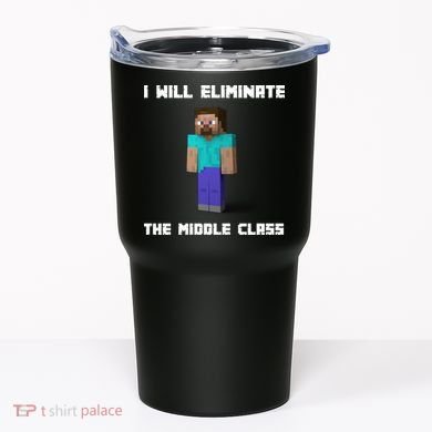 I Will Eliminate The Middle Class Tumbler