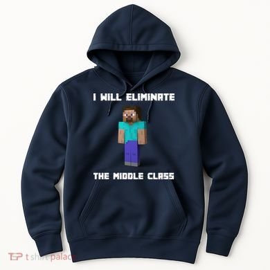 I Will Eliminate The Middle Class Hoodie