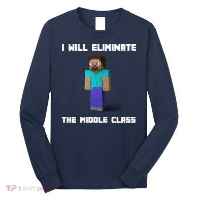 I Will Eliminate The Middle Class Long Sleeve Shirt