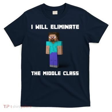I Will Eliminate The Middle Class T-Shirt