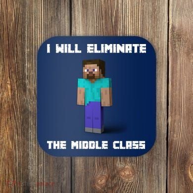 I Will Eliminate The Middle Class Coaster