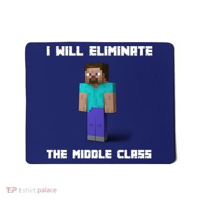 I Will Eliminate The Middle Class Mousepad