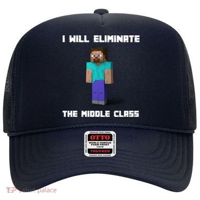 I Will Eliminate The Middle Class Hat