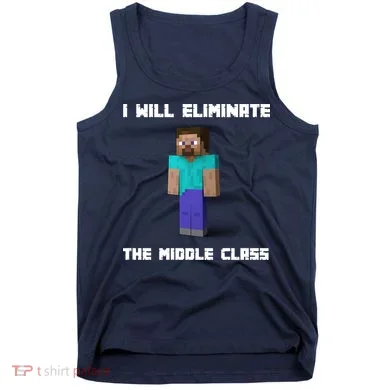 I Will Eliminate The Middle Class Tank Top