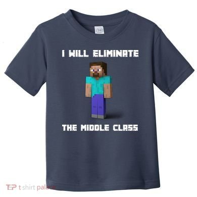 I Will Eliminate The Middle Class Toddler T-Shirt