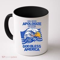 I Will Never Apologize For Saying God Bless America Coffee Mug thumb 0
