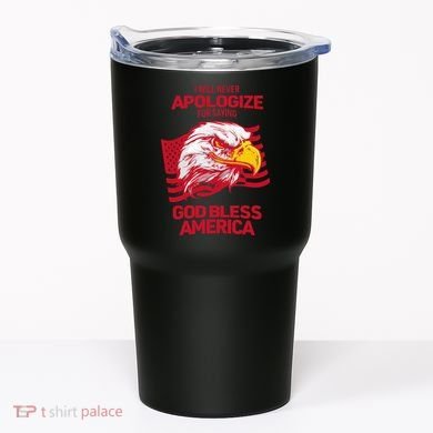 I Will Never Apologize For Saying God Bless America Tumbler