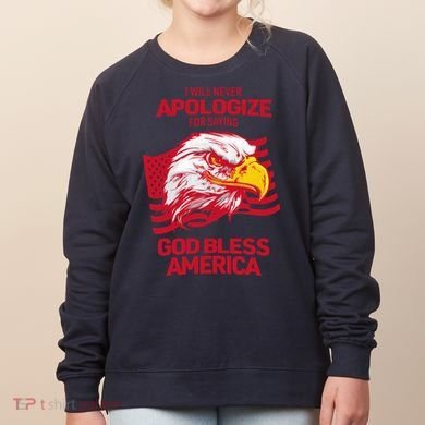 I Will Never Apologize For Saying God Bless America Women's Sweatshirt