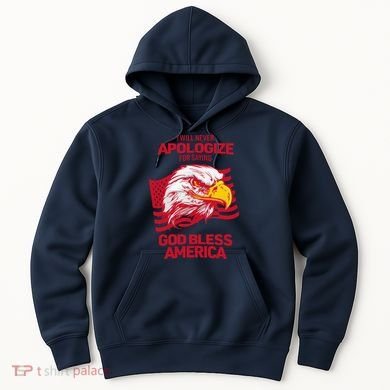 I Will Never Apologize For Saying God Bless America Hoodie