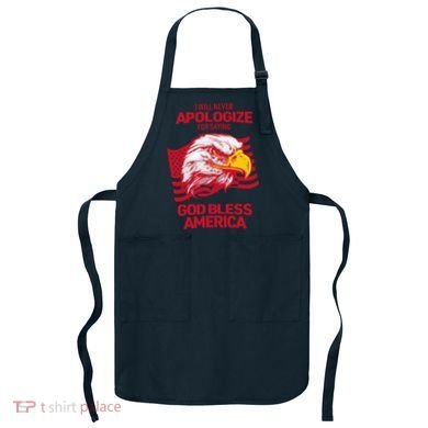 I Will Never Apologize For Saying God Bless America Apron