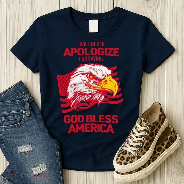 I Will Never Apologize For Saying God Bless America Women's T-Shirt