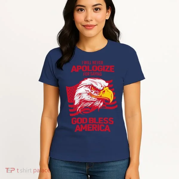 I Will Never Apologize For Saying God Bless America Women's T-Shirt