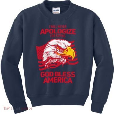 I Will Never Apologize For Saying God Bless America Kids Sweatshirt